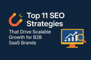 Read more about the article Top 11 SEO Strategies That Drive Scalable Growth for B2B SaaS Brands