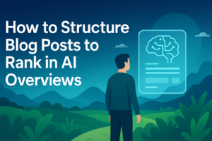 Read more about the article How to Structure Blog Posts to Rank in AI Overviews: 15 Expert Plays with Real-World Examples