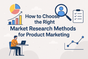 Read more about the article How to Choose the Right Market Research Methods for Product Marketing
