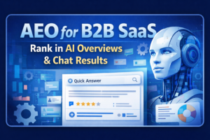 Read more about the article AEO for B2B SaaS: How to Rank in AI Overviews and Chat Results (2026 Playbook)